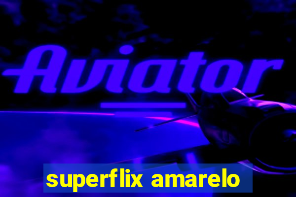 superflix amarelo